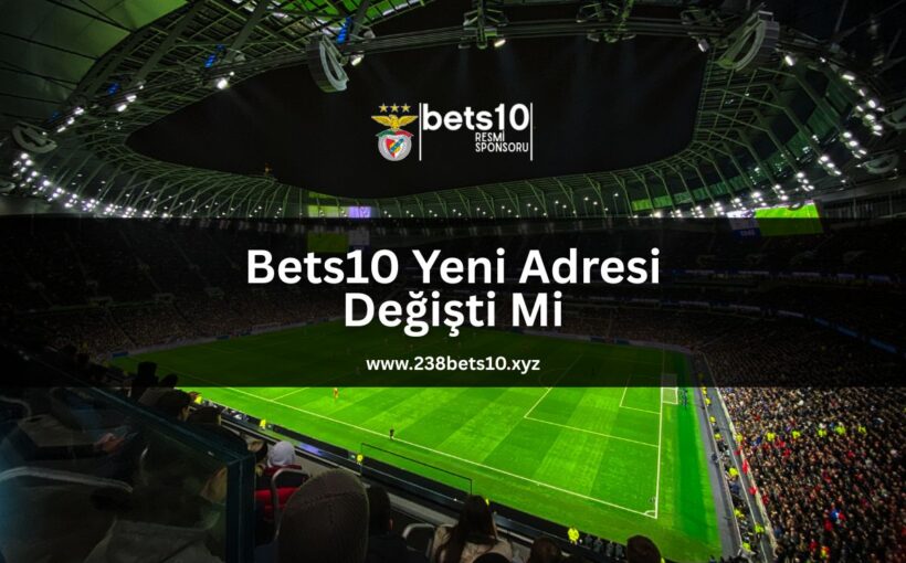 bets10-yeni-adresi-degisti-mi-238bets10-xyz